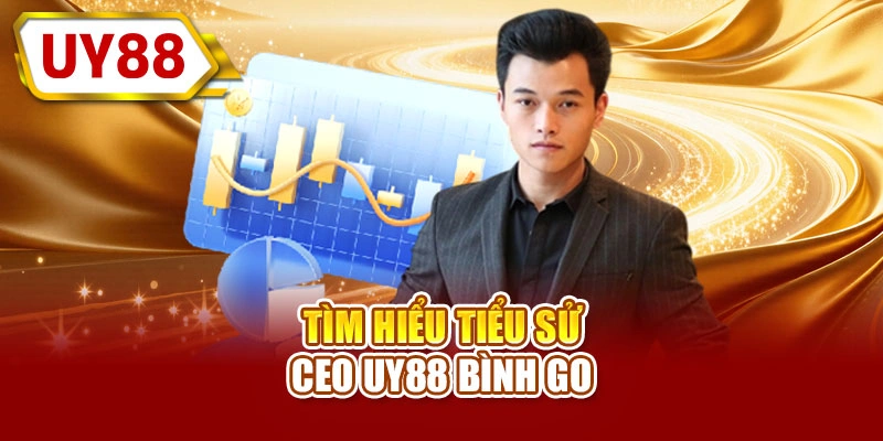 Tìm hiểu tiểu sử CEO UY88 Bình GO